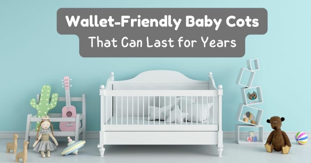 Top 6 Baby Cots that Suit Every Budget Supermom
