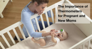 The Importance of Thermometers for Pregnant and New Moms