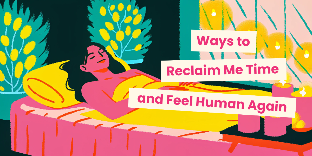 Ways for moms to reclaim me time & feel human again