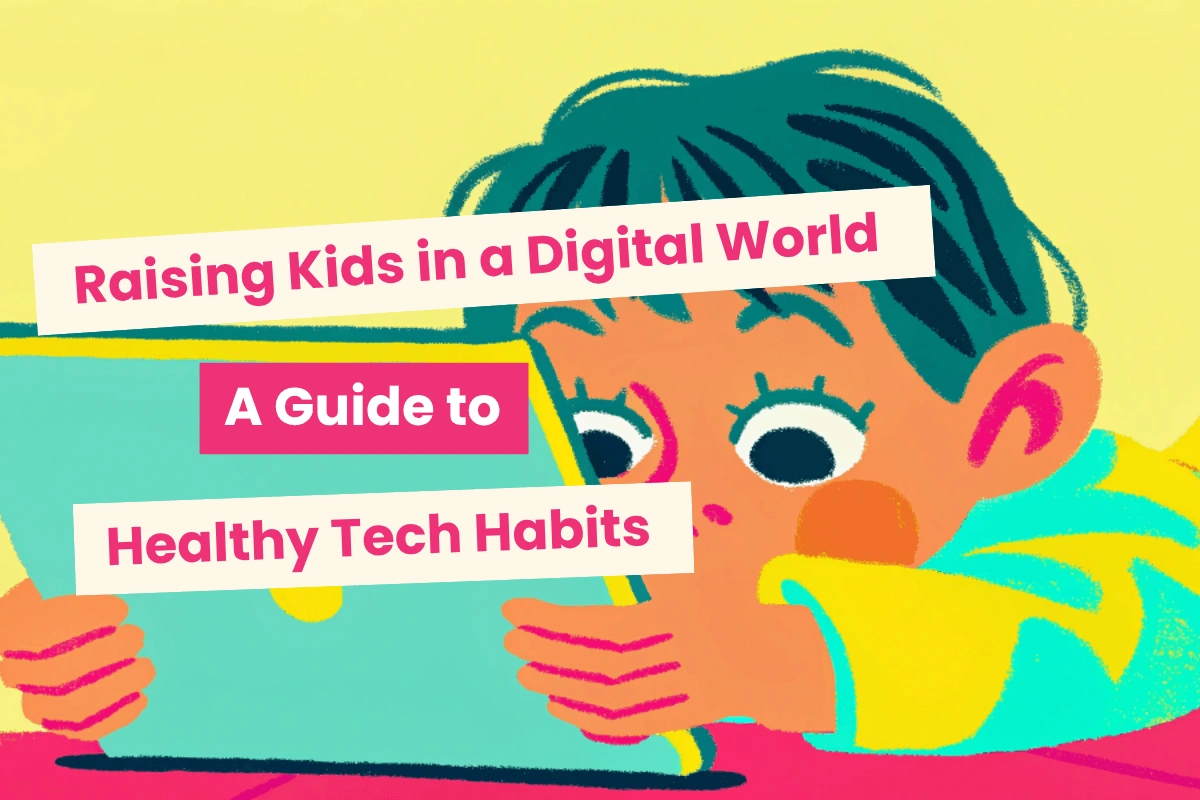 Raising kids in a digital world: A guide to healthy tech habits