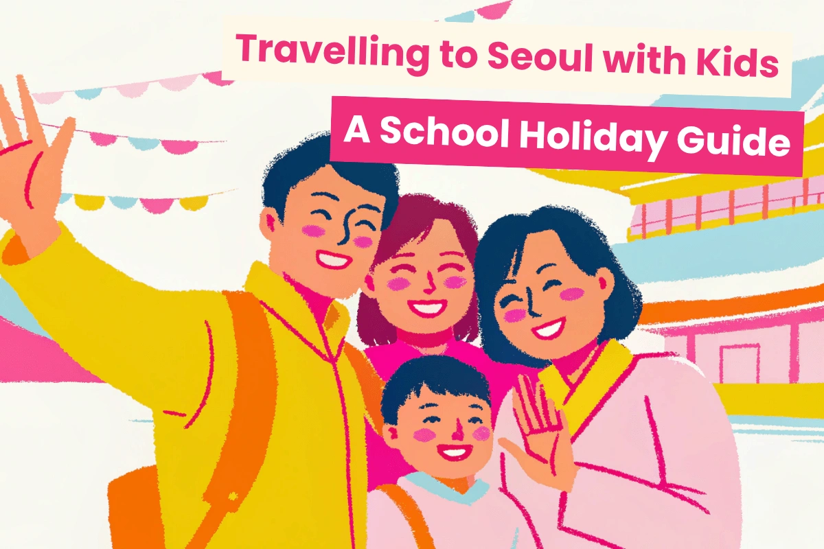 Travelling to Seoul with kids 2026: June school holiday guide