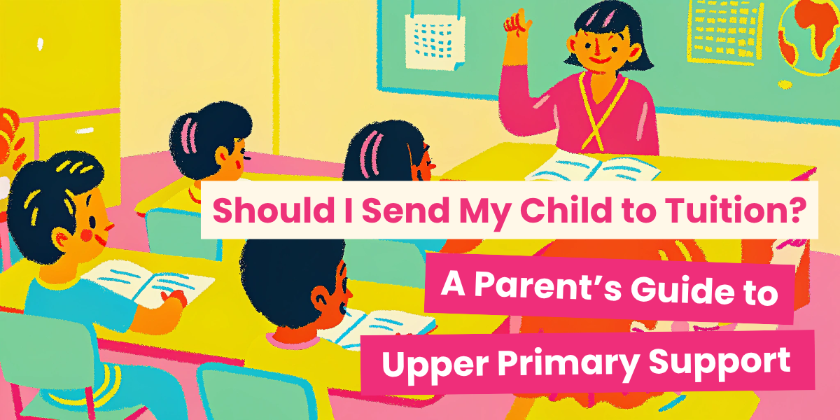 Should I send my child to tuition_A parents guide to upper primary support