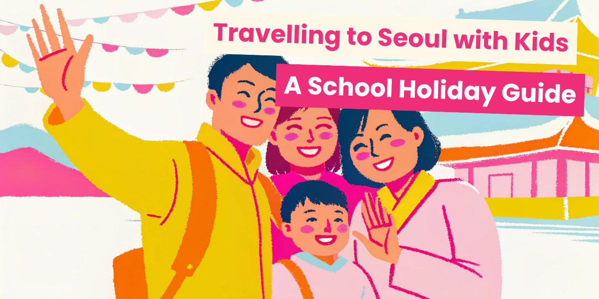 Travelling to Seoul with kids 2026: June school holiday guide