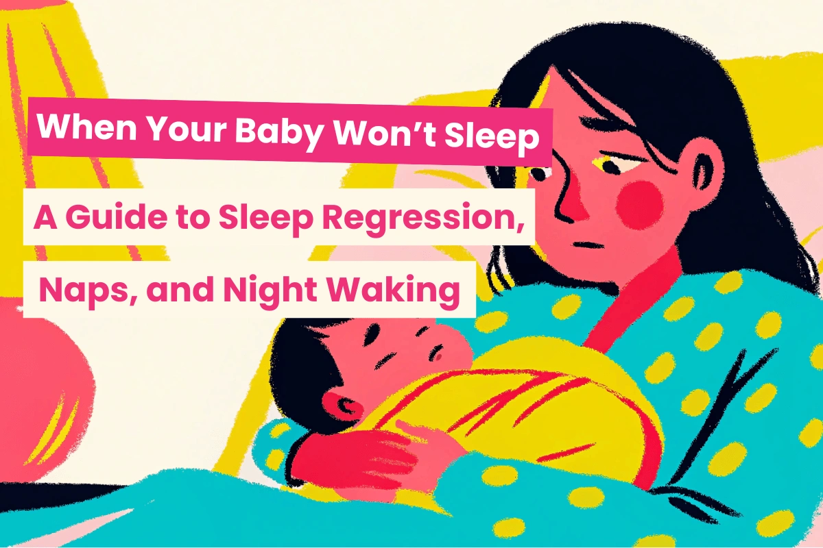 When your baby won’t sleep: A guide to baby sleep regression, naps, and night waking 