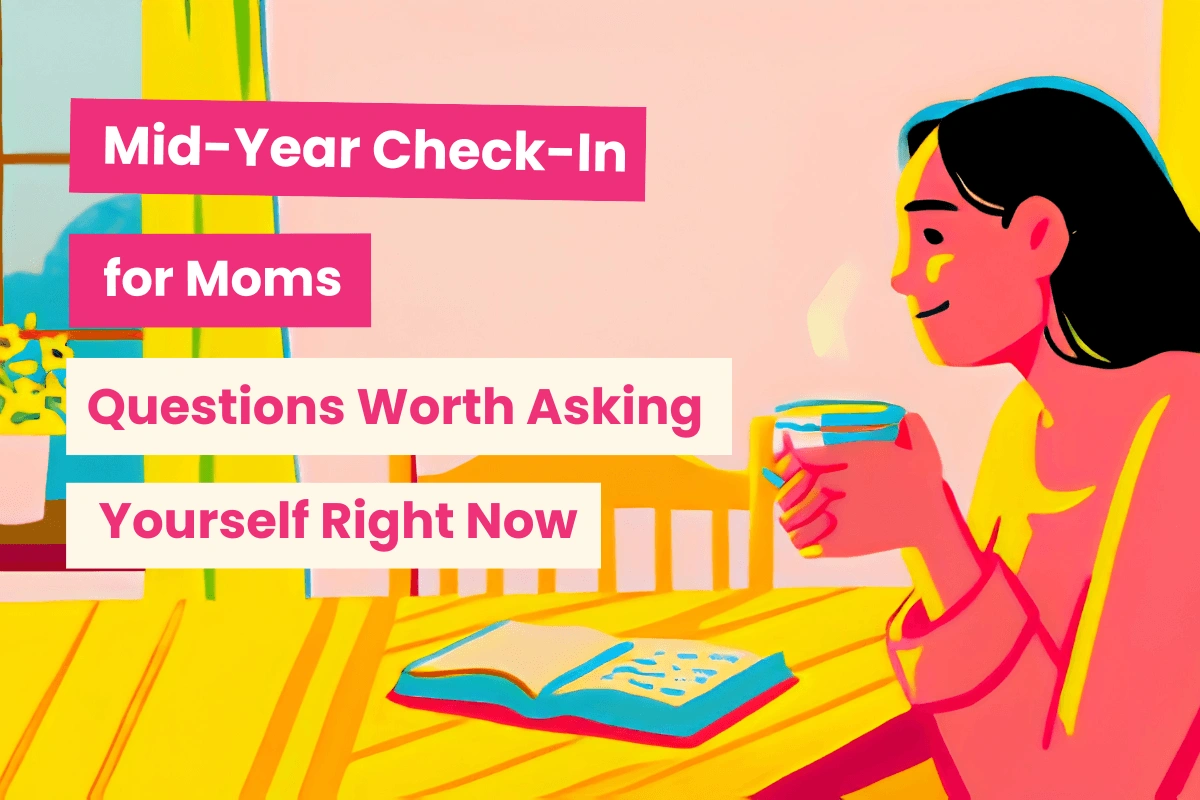 Mid-year check-in for moms: Questions worth asking yourself right now