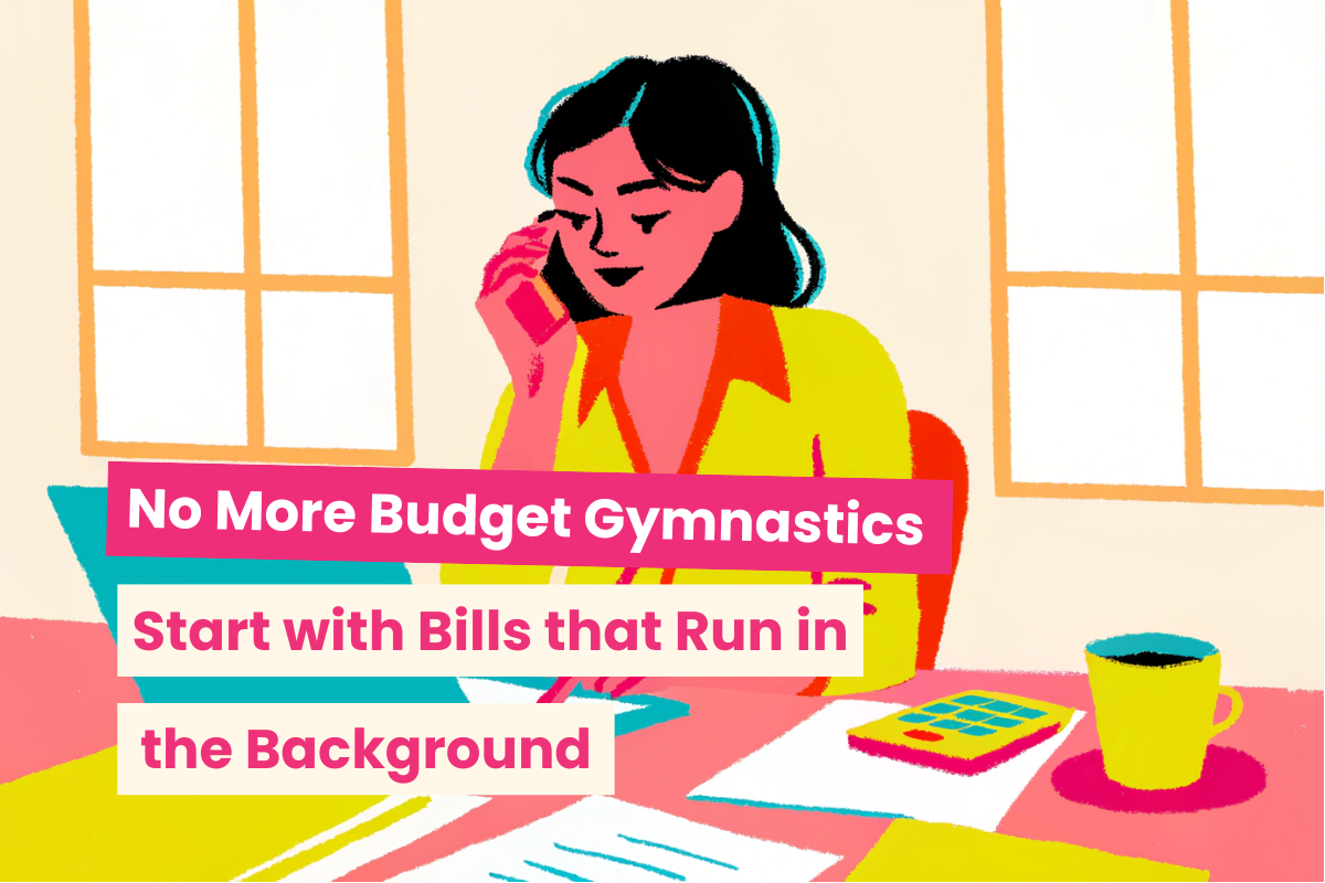 No More Budget Gymnastics: Start With the Bills That Run in the Background 