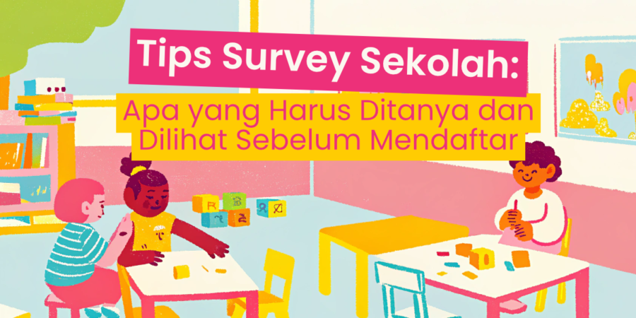 Tips Survey Sekolah: Apa yang Harus Ditanya dan Dilihat Sebelum Mendaftar?