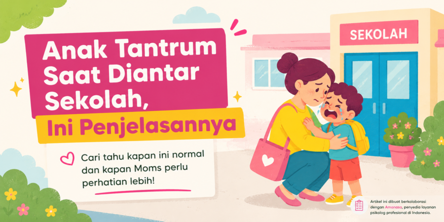 Anak Tantrum Saat Diantar Sekolah, Ini Penjelasannya