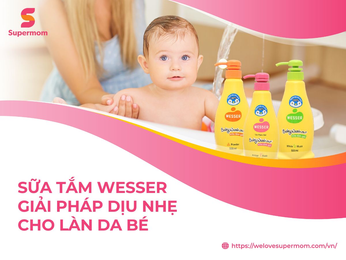 Sữa tắm Wesser - Giải pháp dịu nhẹ cho làn da bé